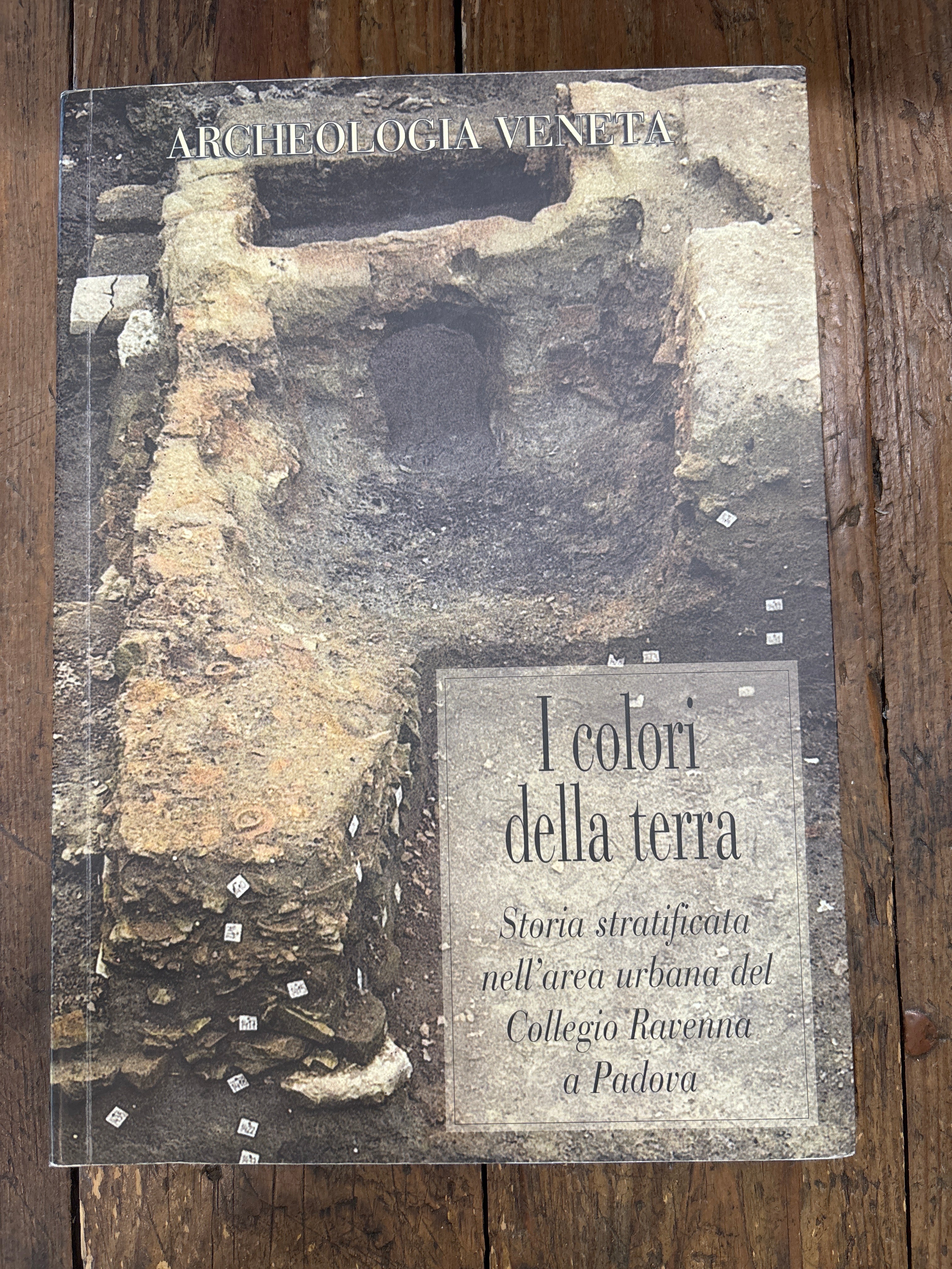 Archeologia Veneta. - I Colori della terra XXVII-XXVIII 2004-2005