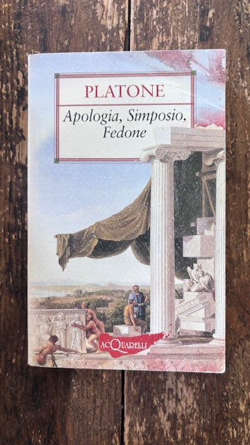 Platone - Apologia, Simposio, Fedone